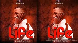 Life - By Artist Wan Tym Produced By O.D.K (Audio Slide).