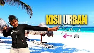 KISII URBAN MIX - WITH DJ BUNNEY TAKE 2