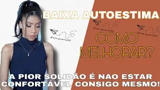 Baixa Autoestima: 5 dicas de  como ter ou melhorar a autoestima| Minha Historia