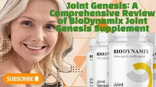 Joint Genesis A Comprehensive Review of BioDynamix Joint Genesis Supplement