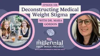 Deconstructing Medical Weight Stigma with Dr. Mara Gordon (EP #338)
