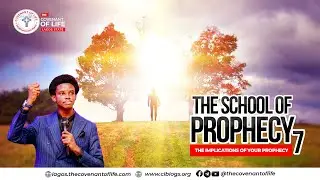 THE SCHOOL OF PROPHECY PART 7 (THE IMPLICATIONS OF YOUR PROPHECY) || OLUWATOBILOBA OSHUNBIYI