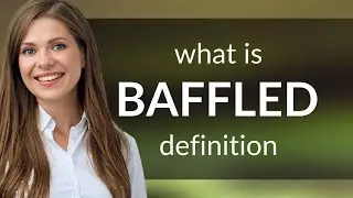 Baffled &bull; BAFFLED definition