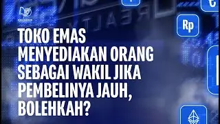 Toko Emas Menyediakan Orang sebagai Wakil Jika Pembelinya Jauh, Bolehkah?