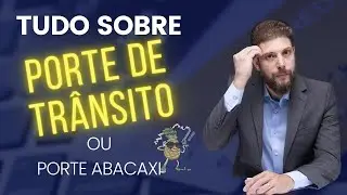 Aula 05 - Porte de Transito - O Porte Abacaxi