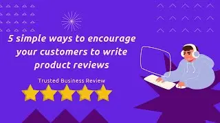 5 simple ways to encourage your customers to write product reviews