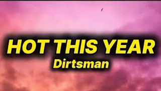 Dirtsman - Hot This Year (lyrics)