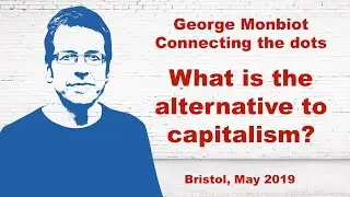 George Monbiot - Capitalism is destroying our living plant and life support systems.