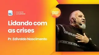 Encontro de Vida | Lidando com as crises | Pr Edivaldo Nascimento