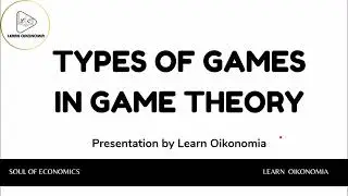 TYPES OF GAMES IN GAME THEORY | MICROECONOMICS | LEARN OIKONOMIA