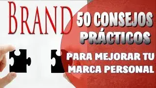 50 Consejos Pr&aacute;cticos para Mejorar TU Marca Personal