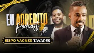 BISPO VAGNER TAVARES | EU ACREDITO PODCAST AO VIVO