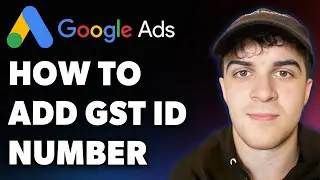 How to Add Gst Identification Number to Your Google Ads Account (Full 2025 Guide)