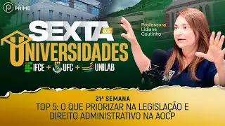 SEXTA DAS UNIVERSIDADE | TOP 05 O QUE PRIORIZAR EM LEGISLAÇÃO E DIREITO ADMINISTRATIVO NA AOCP