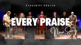 Cresthill Church- Every Praise
