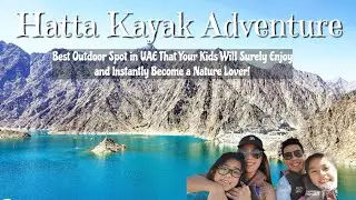 HATTA KAYAK | Best Outdoor Activity in UAE for Nature-Loving Family | Hatta Dam | Catlea Vlogs