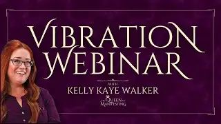 Vibration Webinar by Kelly Kaye Walker