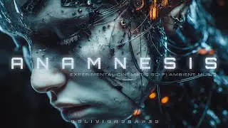 Anamnesis | Dark Cinematic Sci-Fi Ambient Soundscape for Immersive Listening
