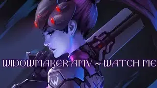 ~ Widowmaker (Watch Me) ~ [Overwatch AMV]