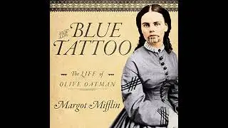 Blue Tattoo: The Life of Olive Oatman by Margot Mifflin | Full Audiobook