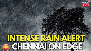 LIVE | Tamil Nadu Monsoon Chaos: Chennai Orange Alert & Flood Warnings | IMD Alarm In Chennai | N18G