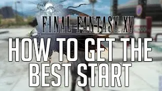 Final Fantasy XV: как добиться наилучшего старта (советы, приемы, секреты...)