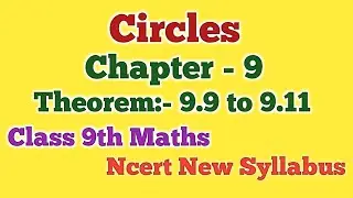Circles| Chapter - 9| Theorem - 9.9 to 9.11| Class 9th Maths| Ncert New Syllabus
