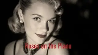 The Most Romantic Vintage Lounge Ballad You&rsquo;ll Hear Tonight &mdash; Roses on the Piano