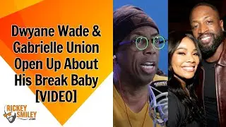 Dwyane Wade & Gabrielle Union Open Up About His Break Baby