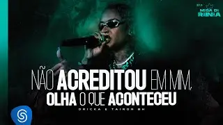 MC Dricka, MC Tairon e DJ Deivão - Não Acreditou Em Mim, Olha o Que Aconteceu (Clipe Oficial)