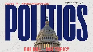 Facts v. Mythconceptions... One bill, one topic?