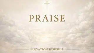 Elevation Worship - Praise | Lo-fi Worship