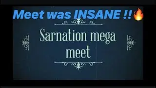 SARNATION MEGA MEET WAS CRAZY !