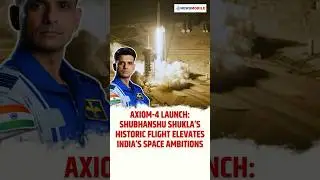 Axiom-4 Launch: Shubhanshu Shukla&rsquo;s Historic Flight Elevates India&rsquo;s Space Ambitions