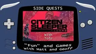 Side Quests Episode 402: Citizen Sleeper with Tofr
