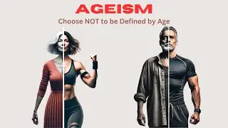 Ageism, Choose NOT to be Defined by Age