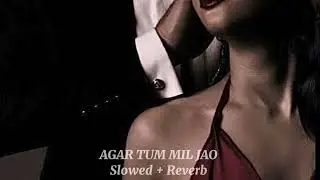 AGAR TUM MIL JAO | Slowed + Reverb | EMRAAN HASMI | ​#slowed #emraanhashmi
