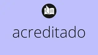 Que significa ACREDITADO &bull; acreditado SIGNIFICADO &bull; acreditado DEFINICI&Oacute;N &bull; Que es ACREDITADO