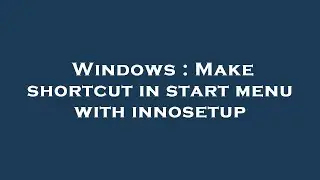 Windows : Make shortcut in start menu with innosetup