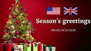 Season&rsquo;s greetings Pronunciation in US and UK English