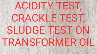 Acidity test ,sludge test,crackle test on transformer oil