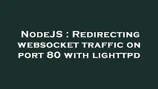 NodeJS : Redirecting websocket traffic on port 80 with lig 