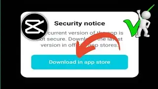 Capcut Security notice | The current version of the app is not secure | download in app store