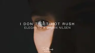 Orien Nilsen X Eleganto  - I Don't Get Hot Rush (TwoMinds Mashup)
