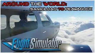 MSFS2020 - Around The World - 19: Sanikiluaq Airport (CYSK) To Peawanuck Airport (CYPO)