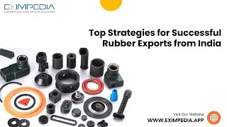 Top Strategies for Successful Rubber Exports from India