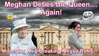 Meghan Defies Queen & Breaks Rules of Megxit? Queen Furious?!?