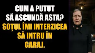 Cum a putut să ascundă asta. Soțul &icirc;mi interzicea să intru &icirc;n garaj.