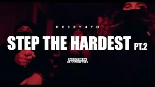 Peezy4th - Step The Hardest Pt. 2 [Peezy Flow] || Dir.By @ShawnEff559