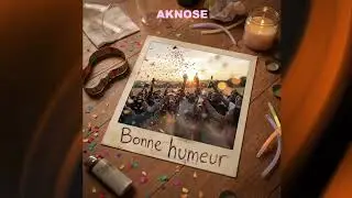 AKNOSE - Bonne Humeur (Prod By LIJAY & SKYCEE)